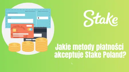 Jakie metody płatności akceptuje Stake Polska?