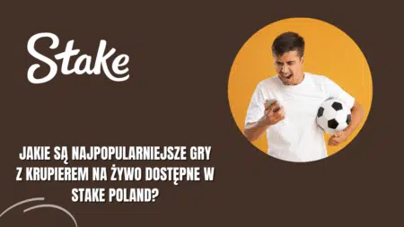 Jakie są najpopularniejsze gry z krupierem na żywo dostępne w Stake Poland?