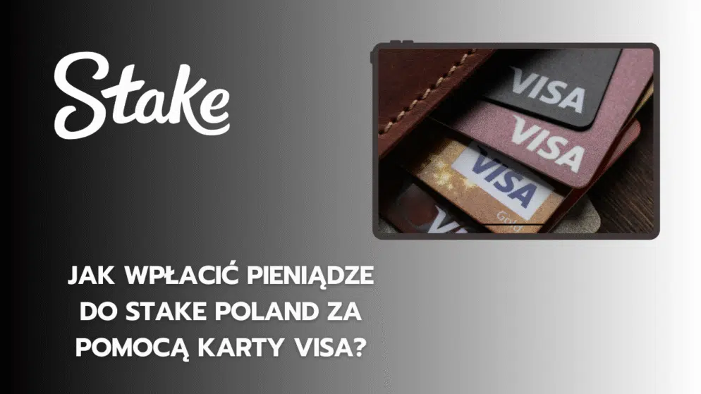 Jak wpłacić pieniądze do Stake Polska za pomocą karty Visa?