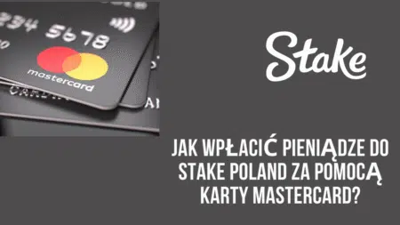 Jak wpłacić pieniądze do Stake Polska za pomocą karty MasterCard?