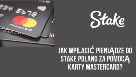 Jak wpłacić pieniądze do Stake Polska za pomocą karty MasterCard?