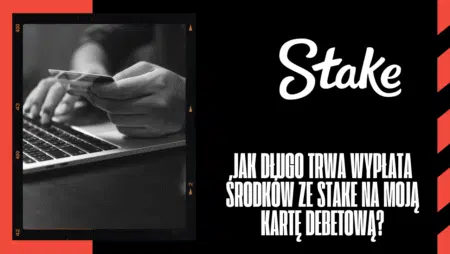 Jak długo trwa wypłata środków ze Stake na moją kartę debetową?