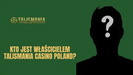Kto jest właścicielem Talismania Casino Polska?