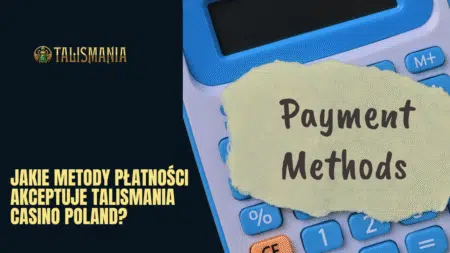 Jakie metody płatności akceptuje Talismania Casino Polska?