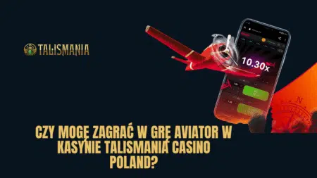 Czy mogę zagrać w grę Aviator w kasynie Talismania Casino Poland?