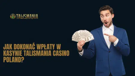 Jak dokonać wpłaty w kasynie Talismania Casino Polska?