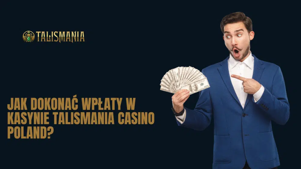 Jak dokonać wpłaty w kasynie Talismania Casino Polska?