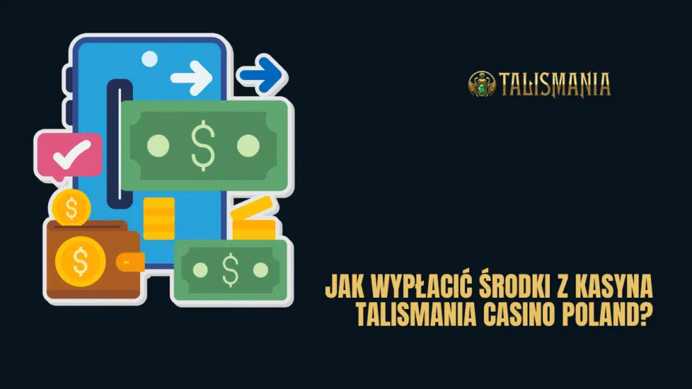 Jak wypłacić środki z kasyna Talismania Casino Polska?