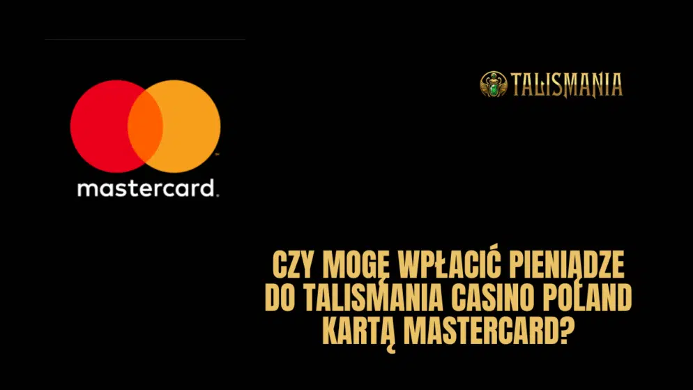 Czy mogę wpłacić pieniądze do Talismania Casino Polska Mastercard?