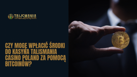 Czy mogę wpłacić środki do kasyna Talismania Casino Poland za pomocą Bitcoinów?