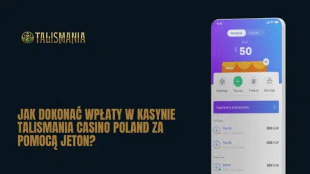 Jak dokonać wpłaty w kasynie Talismania Casino Poland za pomocą Jeton?