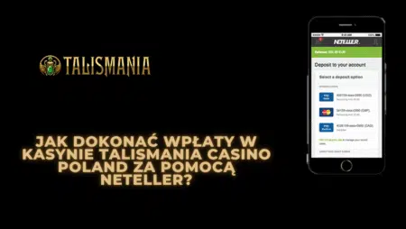 Jak dokonać wpłaty w kasynie Talismania Casino Polska za pomocą Neteller?