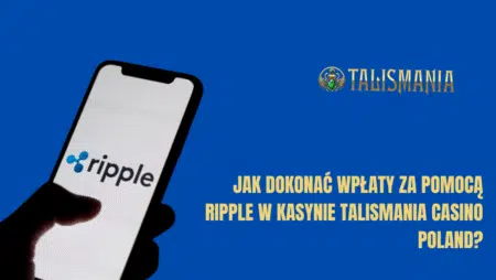 Jak dokonać wpłaty za pomocą Ripple w kasynie Talismania Casino Polska?