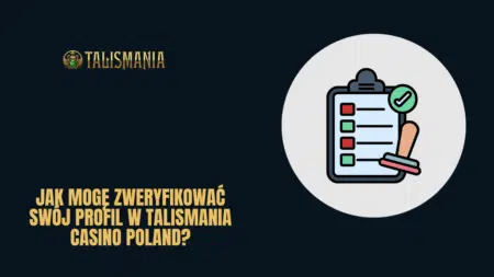 Jak mogę zweryfikować swój profil w Talismania Casino Poland?