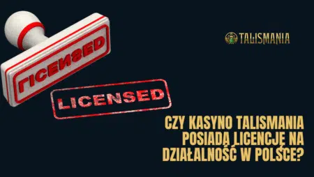 Czy kasyno Talismania posiada licencję na działalność w Polsce?