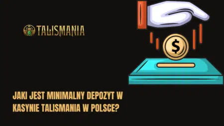 Jaki jest minimalny depozyt w kasynie Talismania w Polsce?