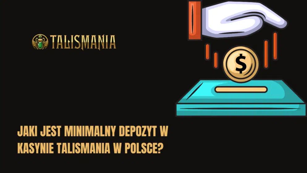 Jaki jest minimalny depozyt w kasynie Talismania w Polsce?