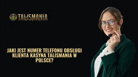 Jaki jest numer telefonu obsługi klienta kasyna Talismania w Polsce?