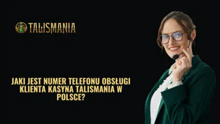 Jaki jest numer telefonu obsługi klienta kasyna Talismania w Polsce?