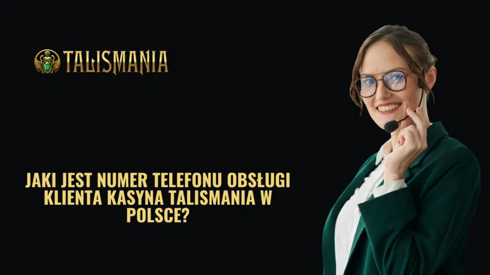 Jaki jest numer telefonu obsługi klienta kasyna Talismania w Polsce?