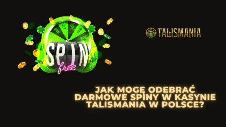 Jak mogę odebrać darmowe spiny w kasynie Talismania w Polsce?