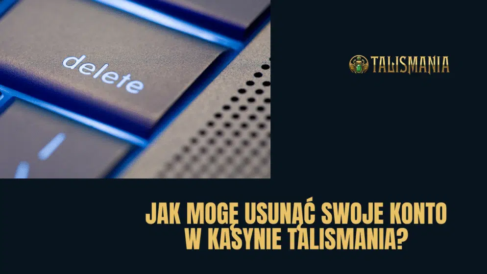 Jak mogę usunąć swoje konto w kasynie Talismania?