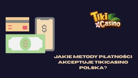 Jakie metody płatności akceptuje TikiCasino Polska?