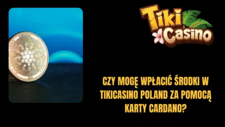 Czy mogę wpłacić środki w TikiCasino Polska za pomocą karty Cardano?
