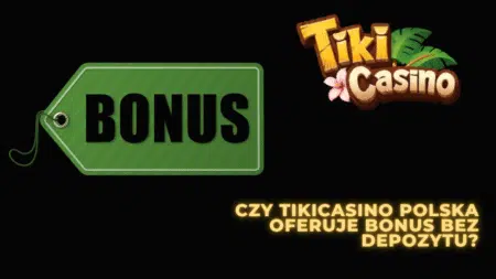 Czy TikiCasino Polska oferuje bonus bez depozytu?