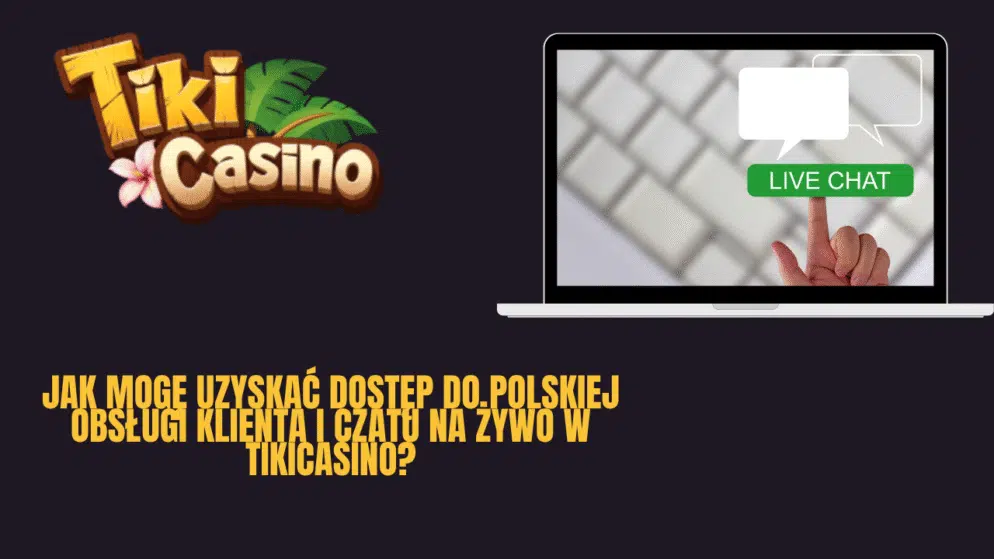 Jak mogę uzyskać dostęp do polskiej obsługi klienta i czatu na żywo w TikiCasino?
