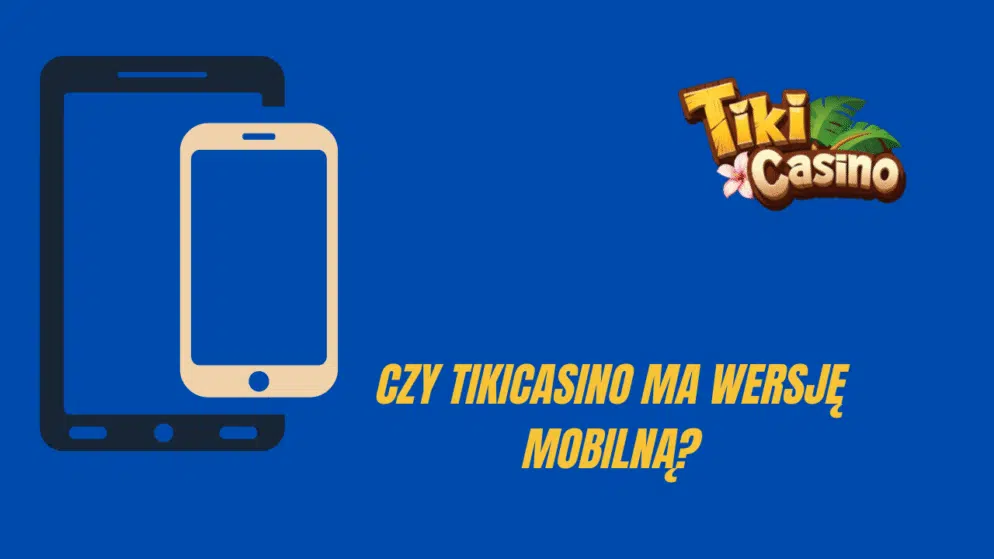 Czy TikiCasino ma wersję mobilną?