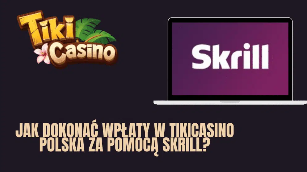 Jak dokonać wpłaty w TikiCasino Polska za pomocą Skrill?