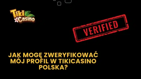 Jak mogę zweryfikować mój profil w TikiCasino Polska?