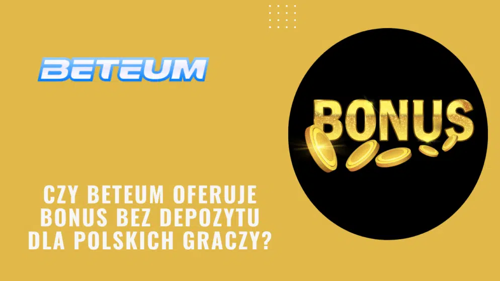 Czy Beteum oferuje bonus bez depozytu dla polskich graczy?