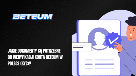 Jakie dokumenty są potrzebne do weryfikacji konta Beteum w Polsce (KYC)?
