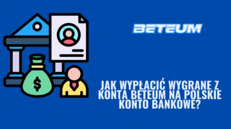 Jak wypłacić wygrane z konta Beteum na polskie konto bankowe?