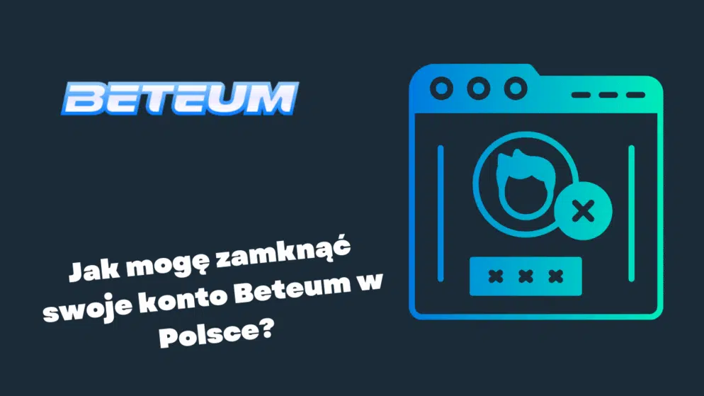 Jak mogę zamknąć swoje konto Beteum w Polsce?