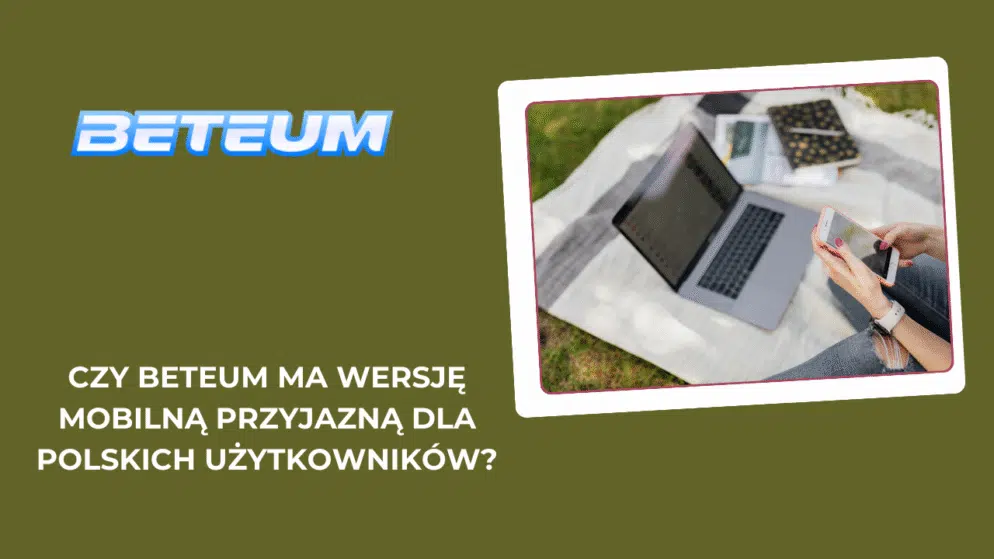 Czy Beteum ma wersję mobilną przyjazną dla polskich użytkowników?