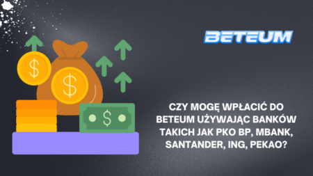 Czy mogę wpłacić do Beteum używając banków takich jak PKO BP, mBank, Santander, ING, Pekao?
