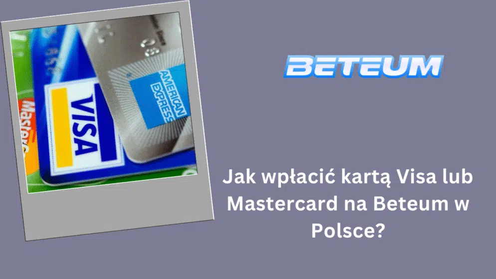 Jak wpłacić kartą Visa lub Mastercard na Beteum w Polsce?