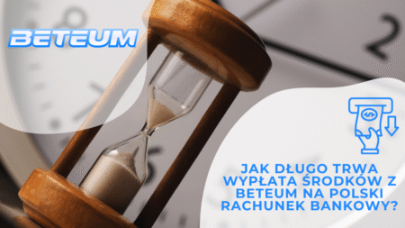 Jak długo trwa wypłata środków z Beteum na polski rachunek bankowy?